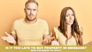 Have you missed the boat-Is it too late to buy property in Brisbane